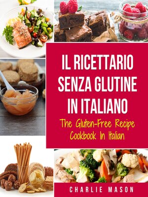 cover image of Il Ricettario Senza Glutine In Italiano/ the Gluten Free Cookbook In Italian
